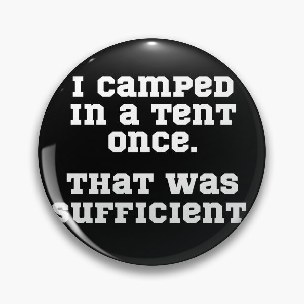 Item preview, I camped in a tent once. That was sufficient.  designed and sold by Cowboy Folly.