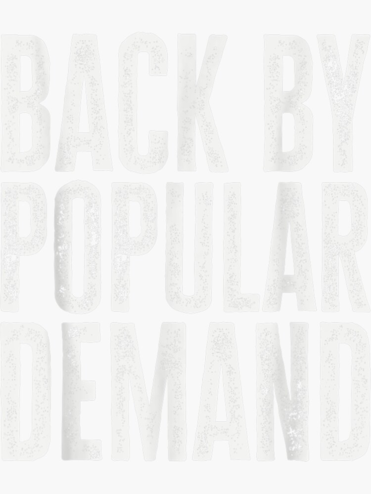 "back by popular demand" Sticker for Sale by Hoangmap Redbubble
