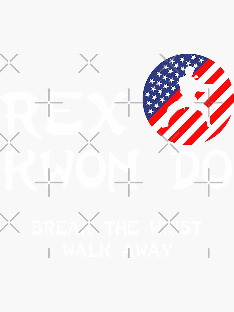 "Break The Wrist Walk Away Rex Kwon Do" Sticker for Sale by Gerdek