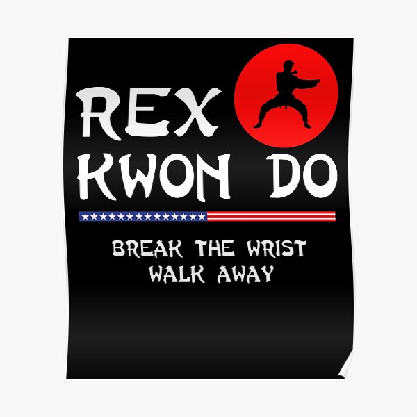 "Break The Wrist Walk Away Rex Kwon Do" Poster for Sale by Gerdek Redbubble