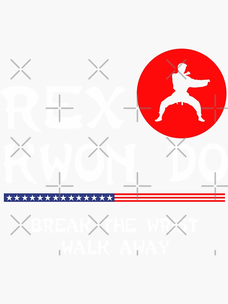 "Break The Wrist Walk Away Rex Kwon Do" Sticker for Sale by Gerdek