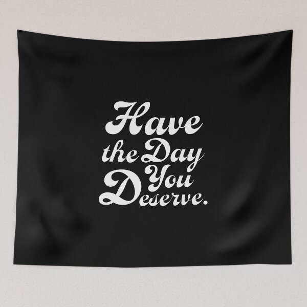 Item preview, White have the day you deserve  designed and sold by AlanaJudkins.