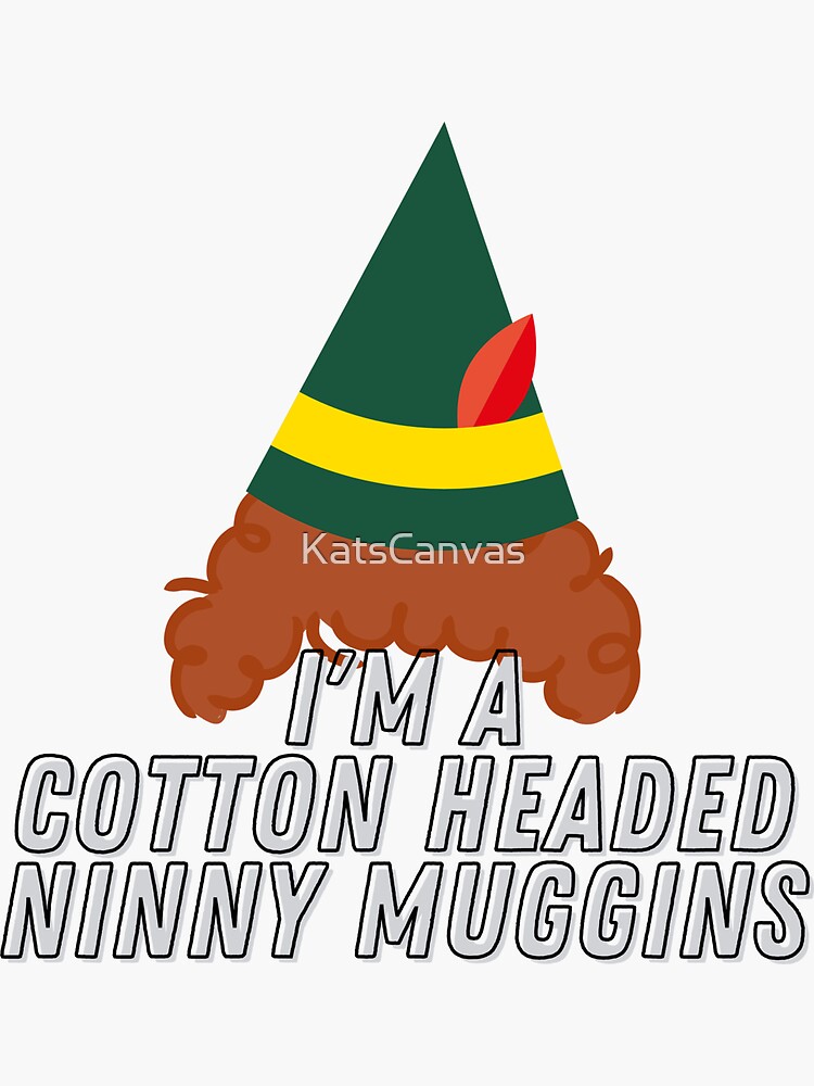 "Buddy the Elf "I'm a cotton headed ninny muggins" quote" Sticker for