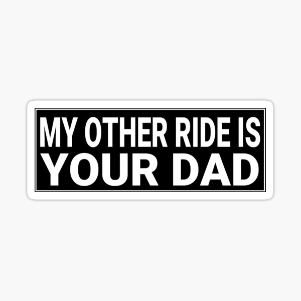 Item preview, my other ride is your dad funny adult bumper designed and sold by jojosign.