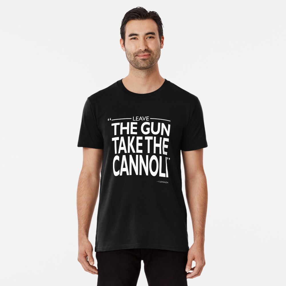 take the gun leave the cannoli t shirt