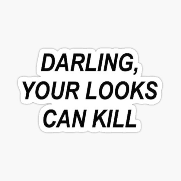 Darling Your Looks Can Kill Sticker For Sale By Samaaa12 Redbubble