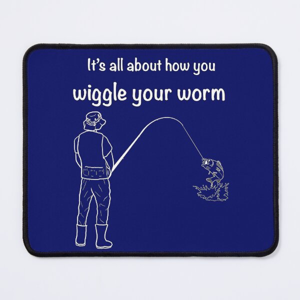 Item preview, It’s all about how you wiggle your worm designed and sold by ReisssPieces.