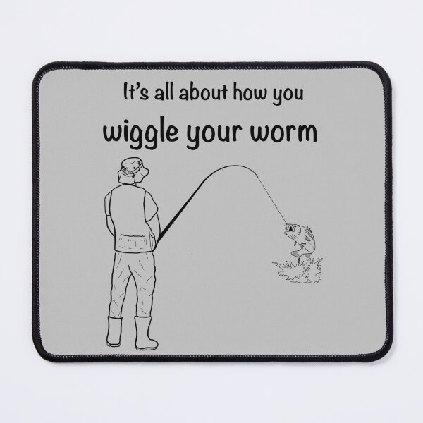 Item preview, It’s all about how you wiggle your worm designed and sold by ReisssPieces.