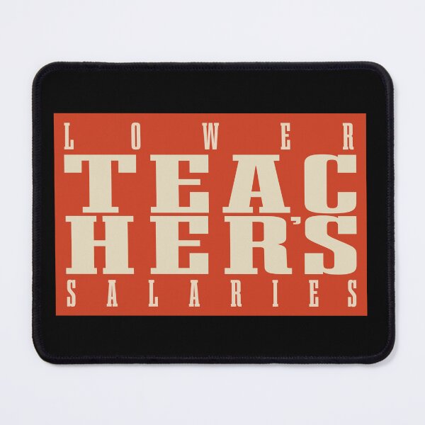 Item preview, Funny Lower Teachers Salaries designed and sold by Beautiful Designs.