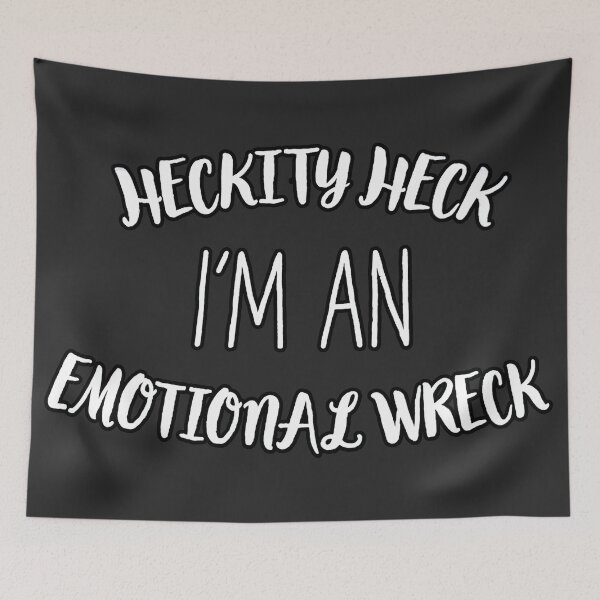 Item preview, Heckity Heck I'm an Emotional Wreck designed and sold by SEryST.