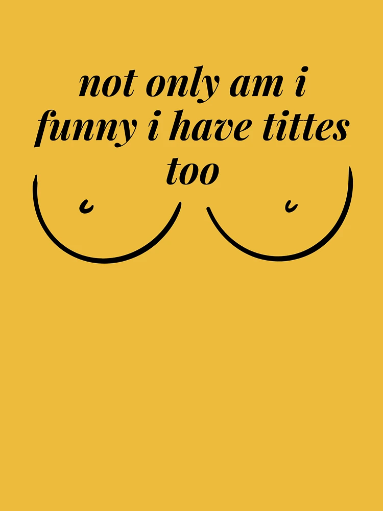 Not only am I I have nice titties too shirt - Wickertfamilystore LLC
