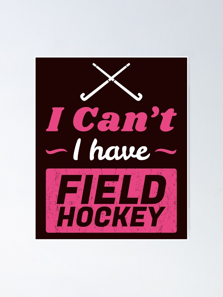 "Girls Field Hockey Shirt, I Can't I have Field Hockey Funny Field