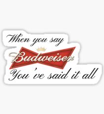 When you say Budweiser Sticker