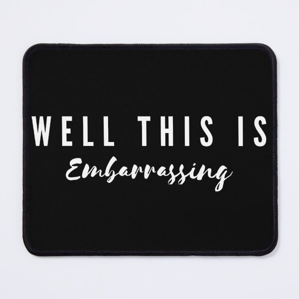 Item preview, Well This is Embarrassing (White Text) designed and sold by SquishStitches.