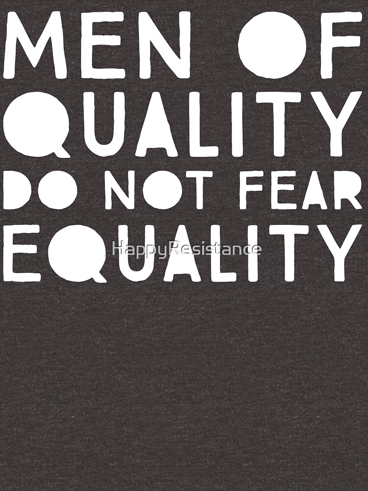 Men of Quality Do Not Fear Equality by HappyResistance