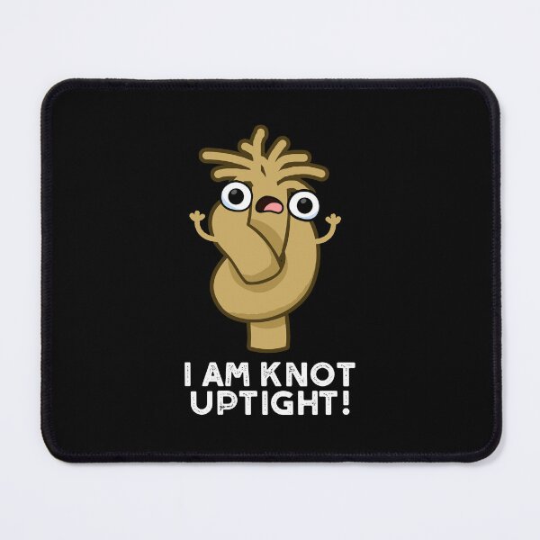 Item preview, I Am Knot Uptight Funny Rope Puns (Dark BG) designed and sold by punnybone.