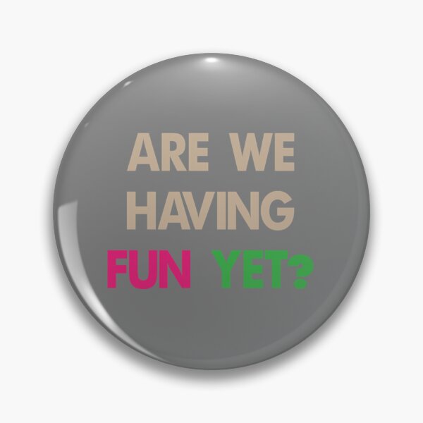 Item preview, Are We Having Fun Yet  yettt     designed and sold by luasnwhas.
