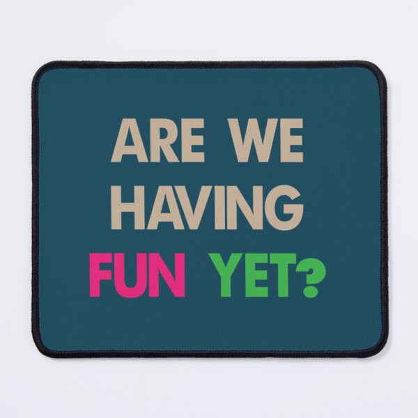 Item preview, Are We Having Fun Yet  yettt     designed and sold by luasnwhas.