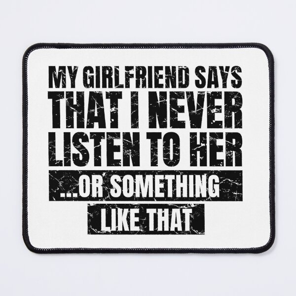 Item preview, My Girlfriend Says That I Never Listen to Her ... or Something Like That designed and sold by bennetthuskers.