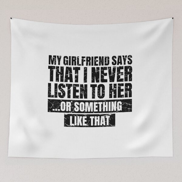 Item preview, My Girlfriend Says That I Never Listen to Her ... or Something Like That designed and sold by bennetthuskers.