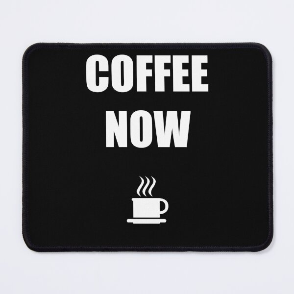 Item preview, COFFEE NOW designed and sold by DMcK Designs.