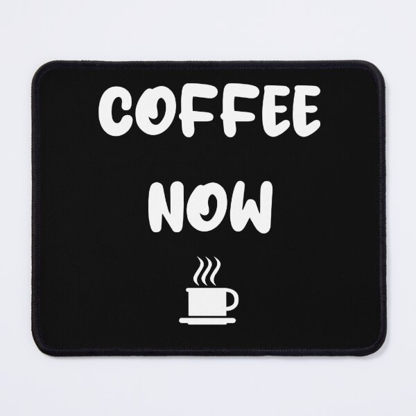 Item preview, COFFEE NOW designed and sold by DMcK Designs.