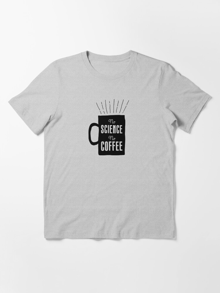 Alternate view of No Science, No Coffee Essential T-Shirt