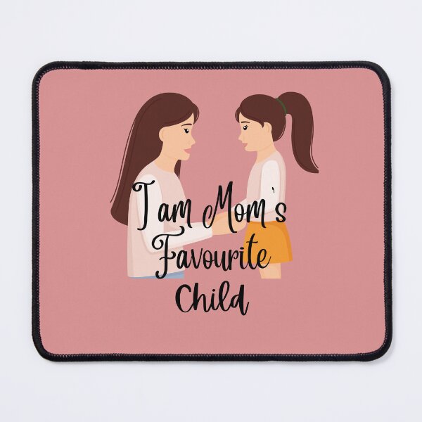 Item preview,  I AM MOM'S FAVOURITE CHILD designed and sold by Andy1503.