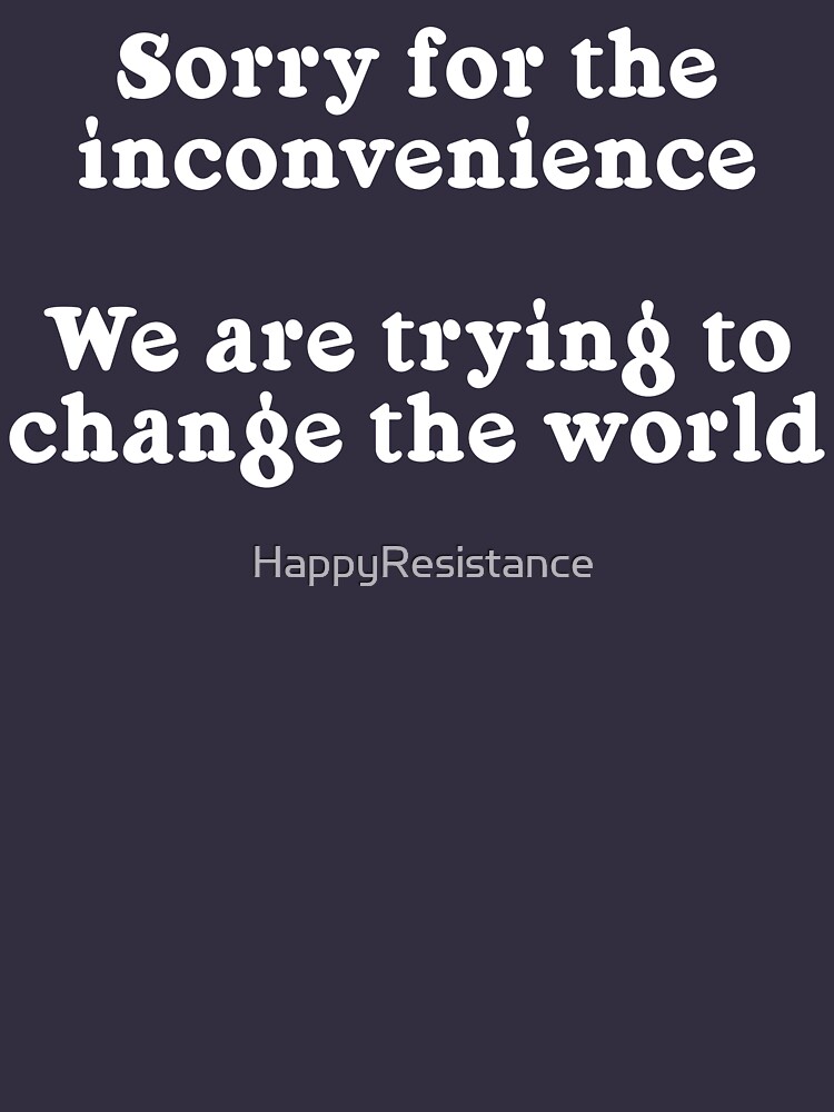 Sorry for the Inconvenience by HappyResistance