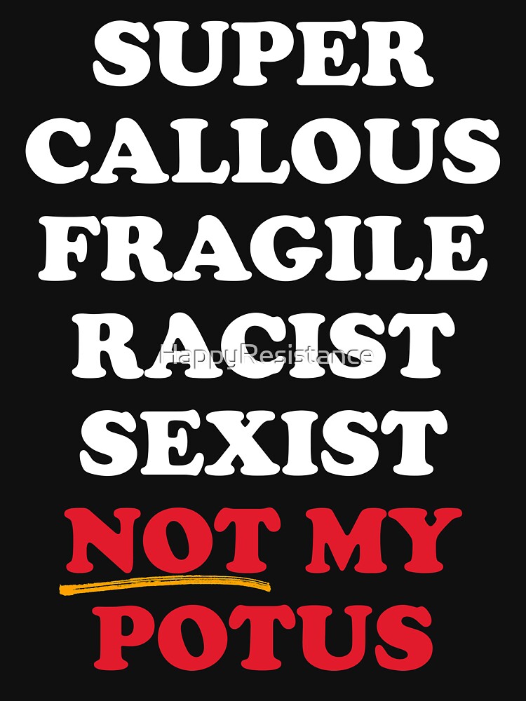Super Callous Not My POTUS by HappyResistance
