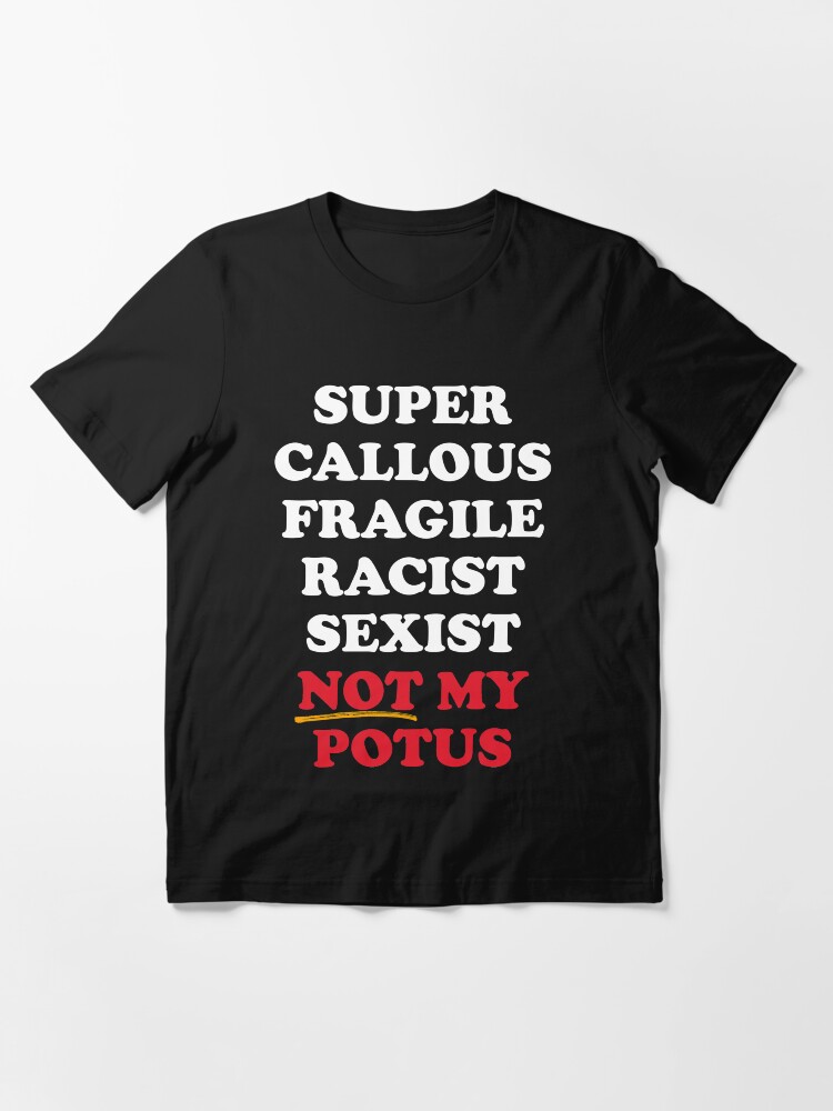 Alternate view of Super Callous Not My POTUS Essential T-Shirt