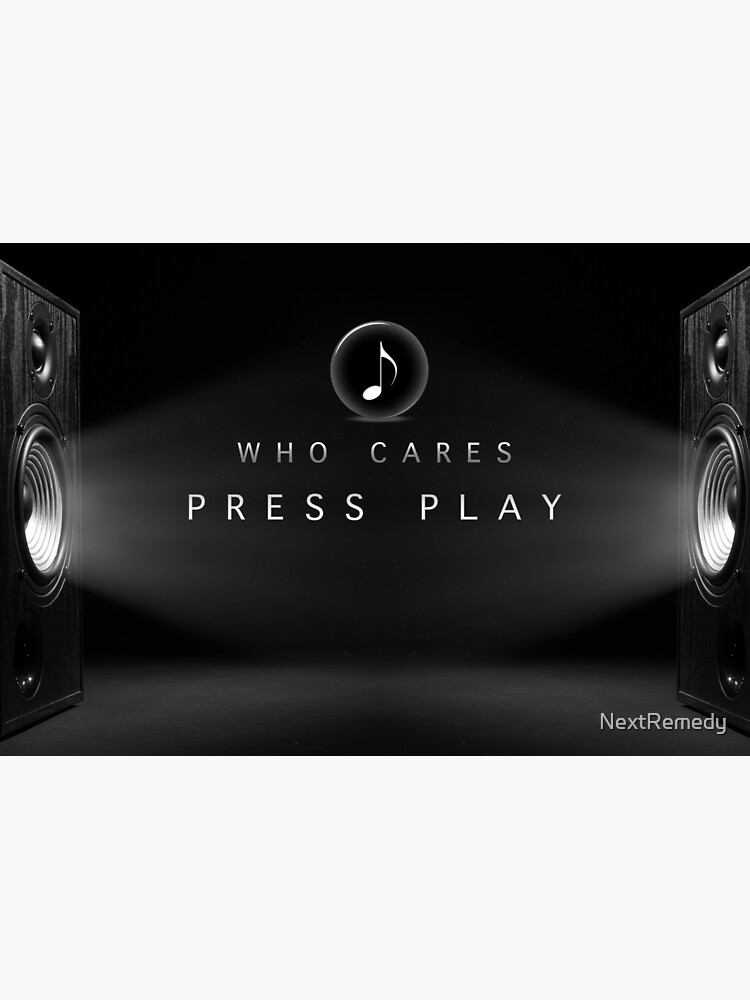 "Who Cares Press Play, Loud Music, Speakers" Poster for Sale by