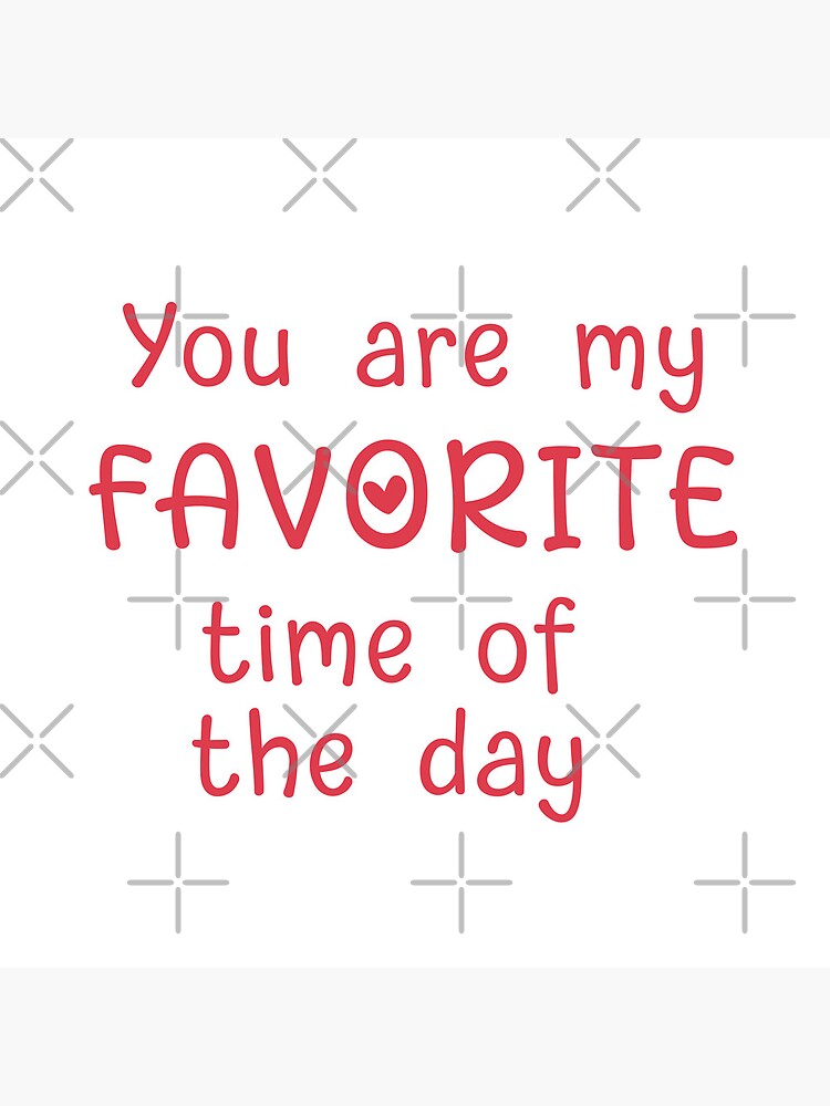 you-are-my-favourite-time-of-the-day-poster-for-sale-by-metinapril