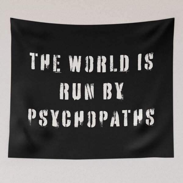 Item preview, The World is Run by Psychopaths designed and sold by Texterns.