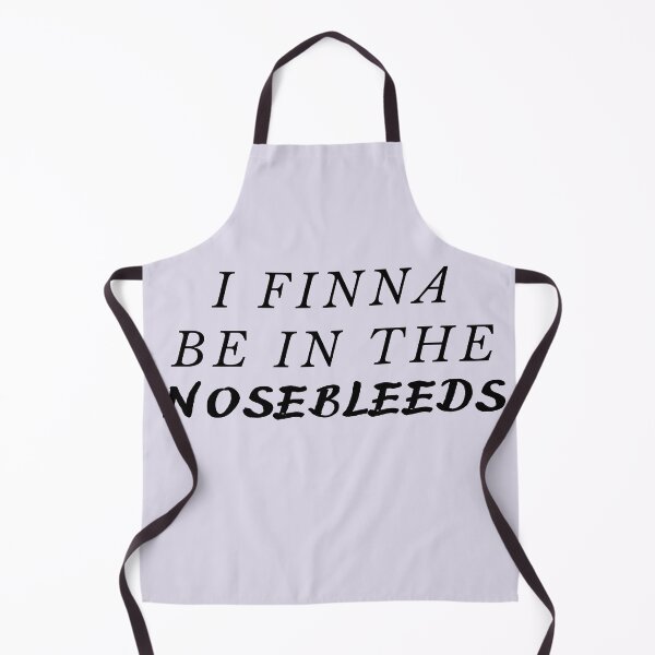 Item preview, I finna be in the nosebleeds designed and sold by katiebca2.