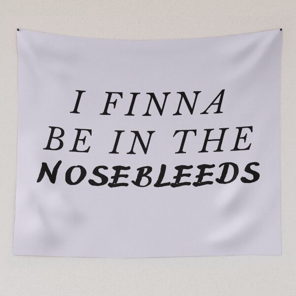 Item preview, I finna be in the nosebleeds designed and sold by katiebca2.