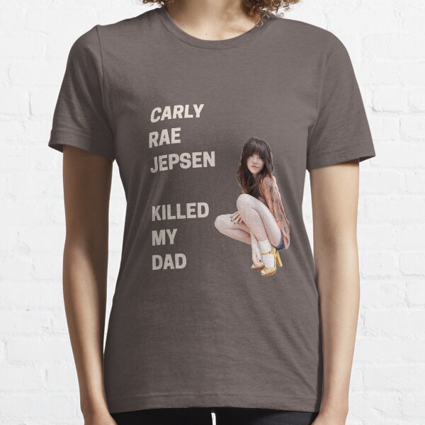 Carly Rae Jepsen Killed My Dad Essential T-Shirt