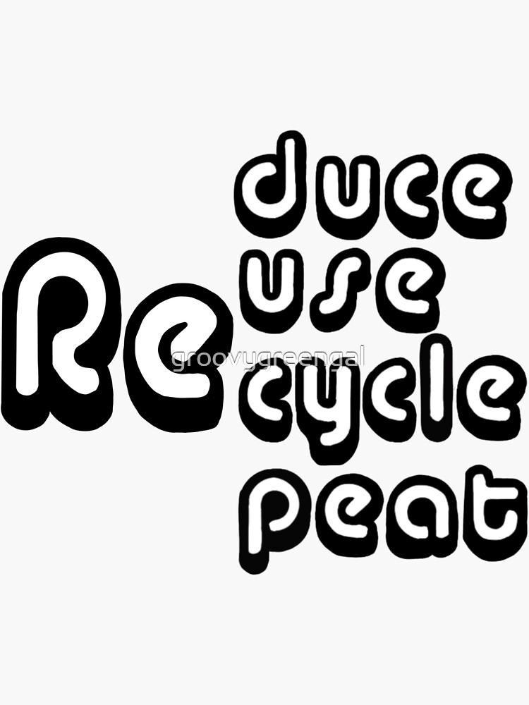 "Reduce Reuse Recycle Repeat" Sticker for Sale by groovygreengal