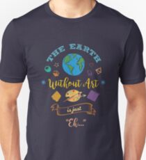 The Earth Without Art Is Just Eh Artist Drawing Painter Slim Fit T-Shirt