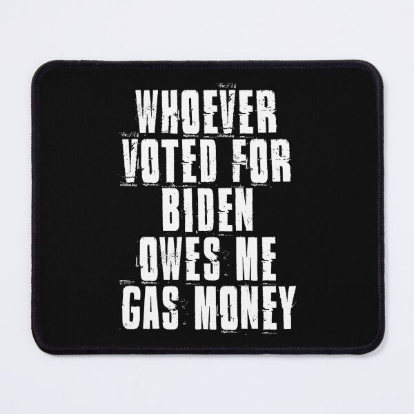 Item preview, Whoever Voted For Biden Owes Me Gas Money Funny Political Quote designed and sold by henrymencia.