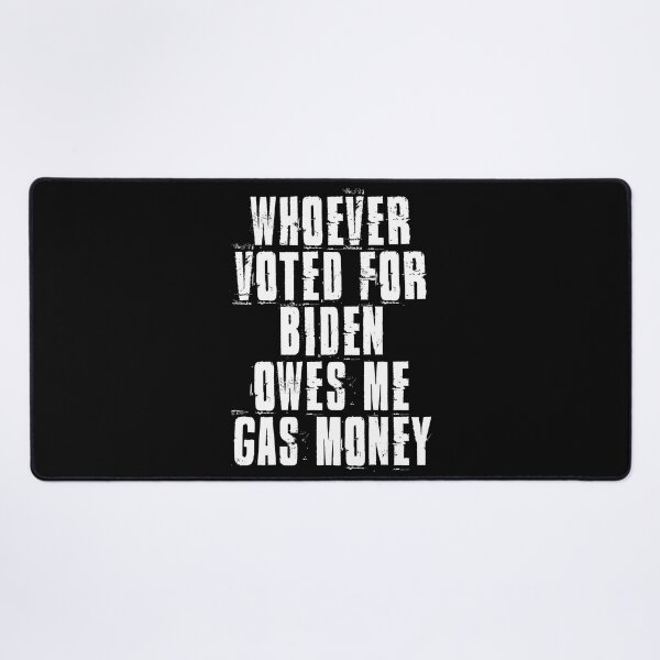 Item preview, Whoever Voted For Biden Owes Me Gas Money Funny Political Quote designed and sold by henrymencia.