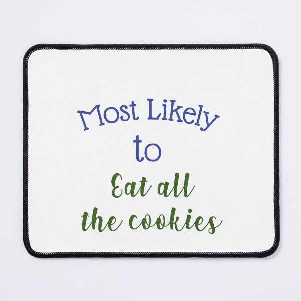 Item preview, most likely to eat all the cookies designed and sold by MallsD.