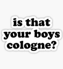 IS THAT YOUR BOYS COLOGNE? Sticker