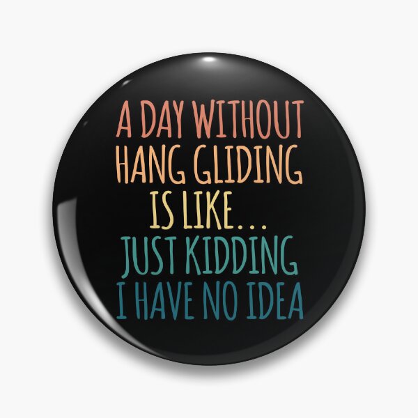 Item preview, A Day Without Hang gliding Is Like Just Kidding I Have No Idea designed and sold by kindxinn.