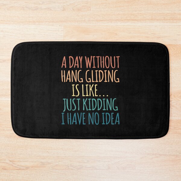 Item preview, A Day Without Hang gliding Is Like Just Kidding I Have No Idea designed and sold by kindxinn.