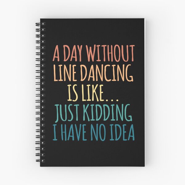 Item preview, A Day Without Line dancing Is Like Just Kidding I Have No Idea designed and sold by kindxinn.