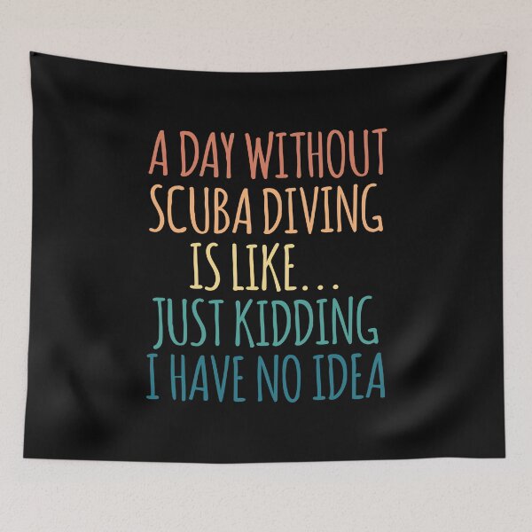 Item preview, A Day Without Scuba diving Is Like Just Kidding I Have No Idea designed and sold by kindxinn.