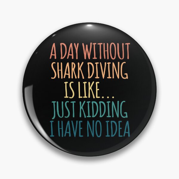 Item preview, A Day Without Shark diving Is Like Just Kidding I Have No Idea designed and sold by kindxinn.