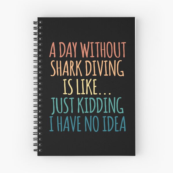Item preview, A Day Without Shark diving Is Like Just Kidding I Have No Idea designed and sold by kindxinn.