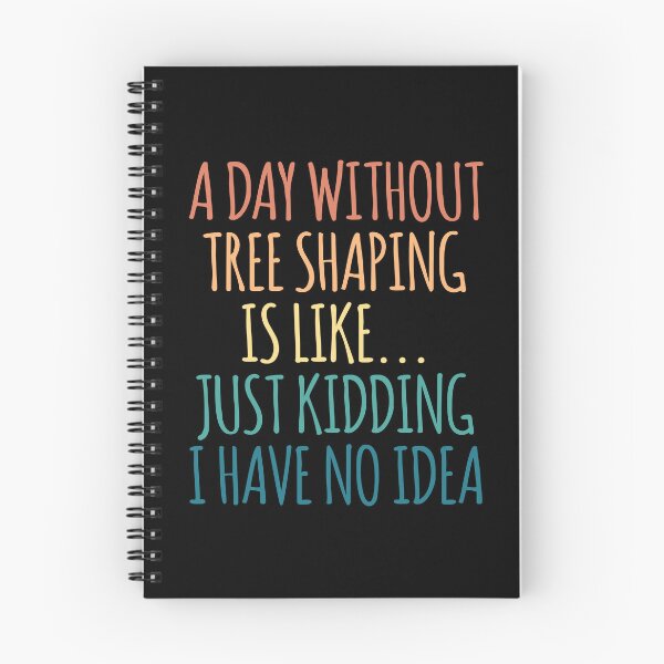 Item preview, A Day Without Tree shaping Is Like Just Kidding I Have No Idea designed and sold by kindxinn.